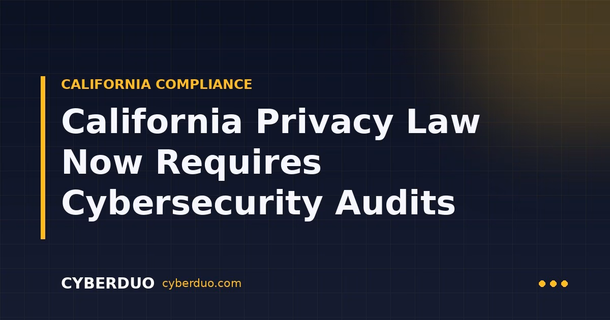 California Privacy Law Now Requires Cybersecurity Audits