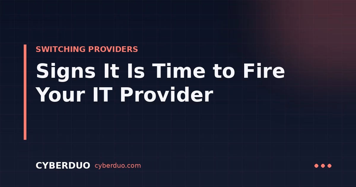Signs It Is Time to Fire Your IT Provider